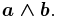 \boldsymbol{a \wedge b}. 