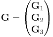 
\mathbf{G}=\begin{pmatrix}
\mathbf{G}_1 \\ \mathbf{G}_2 \\ \mathbf{G}_3
\end{pmatrix}
