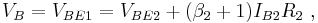 V_B = V_{BE1} = V_{BE2}%2B(\beta_2%2B1)I_{B2}R_2 \ , 