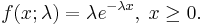 f(x;\lambda) = \lambda e^{-\lambda x} ,\; x \ge 0. 