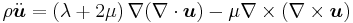 \rho \ddot{\boldsymbol{u}}=\left(\lambda%2B2\mu \right)\nabla(\nabla\cdot\boldsymbol{u})-\mu\nabla\times(\nabla\times\boldsymbol{u})