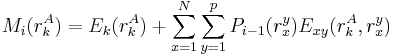 
M_{i}(r_{k}^{A}) = E_{k}(r_{k}^{A}) %2B \sum_{x=1}^{N} \sum_{y=1}^{p} P_{i-1}(r_{x}^{y}) E_{xy}(r_{k}^{A}, r_{x}^{y})
