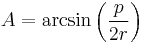 A=\arcsin \left({p \over 2r}\right)