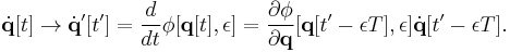 
\dot{\mathbf{q}} [t] \rightarrow \dot{\mathbf{q}}' [t'] = \frac{d}{dt} \phi [\mathbf{q} [t], \epsilon] = \frac{\partial \phi}{\partial \mathbf{q}} [\mathbf{q} [t' - \epsilon T], \epsilon] \dot{\mathbf{q}} [t' - \epsilon T]
.