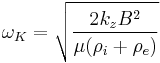 \omega_{K}=\sqrt{\frac{2k_{z}B^{2}}{\mu(\rho_{i}%2B\rho_{e})}}