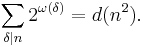 
\sum_{\delta\mid n}2^{\omega(\delta)}=
d(n^2).
