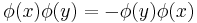 \phi(x)\phi(y)=-\phi(y)\phi(x)\,