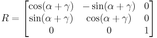 \begin{align}
 R &= \begin{bmatrix}
\cos ( \alpha %2B \gamma ) & -\sin (\alpha %2B \gamma) & 0 \\
\sin ( \alpha %2B \gamma ) & \cos (\alpha %2B \gamma) & 0 \\
0 & 0 & 1 \end{bmatrix} \end{align}
