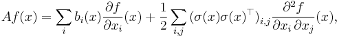 A f (x) = \sum_{i} b_{i} (x) \frac{\partial f}{\partial x_{i}} (x) %2B \frac1{2} \sum_{i, j} \big( \sigma (x) \sigma (x)^{\top} \big)_{i, j} \frac{\partial^{2} f}{\partial x_{i} \, \partial x_{j}} (x),