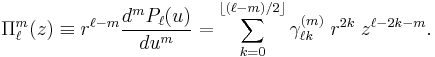 
\Pi^m_\ell(z)\equiv
r^{\ell-m} \frac{d^m P_\ell(u)}{du^m} =
\sum_{k=0}^{\left \lfloor (\ell-m)/2\right \rfloor} \gamma^{(m)}_{\ell k}\; r^{2k}\; z^{\ell-2k-m}.
