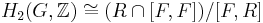  H_2(G,{\Bbb Z}) \cong (R \cap [F, F])/[F, R]