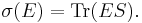  \sigma(E) = \operatorname{Tr}(E S). 