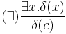 (\exists) \frac{\exists x . \delta(x)}{\delta(c)}