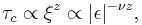  \tau_c \propto \xi^{z} \propto |\epsilon |^{-\nu z}, 