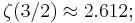 \zeta(3/2) \approx 2.612;\!