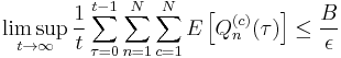  
 \limsup_{t\rightarrow\infty} \frac{1}{t}\sum_{\tau=0}^{t-1}\sum_{n=1}^N\sum_{c=1}^NE\left[Q_n^{(c)}(\tau)\right] \leq \frac{B}{\epsilon}
