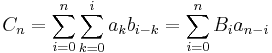 C_n = \sum_{i=0}^n \sum_{k=0}^i a_k b_{i-k} = \sum_{i=0}^n B_i a_{n-i}