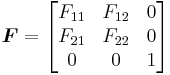 
   \boldsymbol{F} = \begin{bmatrix} F_{11} & F_{12} & 0 \\ F_{21} & F_{22} & 0 \\ 0 & 0 & 1 \end{bmatrix}
 