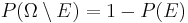 P(\Omega\setminus E) = 1 - P(E)