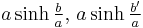 a \sinh \tfrac{b}{a},\, a \sinh \tfrac{b'}{a}\,