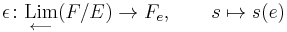 \epsilon\colon\underset{\longleftarrow}{\mathrm{Lim}} (F/E) \to F_e,\qquad s\mapsto s(e)