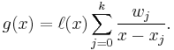 g(x) = \ell(x) \sum_{j=0}^k \frac{w_j}{x-x_j}.