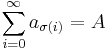 \sum\limits_{i=0}^\infty a_{\sigma(i)}=A