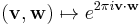 ({\mathbf v},{\mathbf w}) \mapsto e^{2\pi{i}{\mathbf v}\cdot {\mathbf w}}