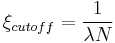 \xi_{cutoff}=\frac{1}{\lambda N}