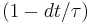 ( 1 - dt/\tau )