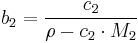  b_2 = \frac{{c_2}}{{\rho - c_2 \cdot M_2}} \,