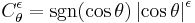 C_{\theta}^{\epsilon} = \operatorname{sgn}(\cos \theta)\left|\cos\theta\right|^\epsilon