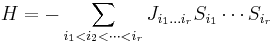 
H = -\sum_{i_1 < i_2 < \cdots < i_r} J_{i_1 \dots i_r} S_{i_1}\cdots S_{i_r}
