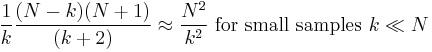 \frac{1}{k}\frac{(N-k)(N%2B1)}{(k%2B2)} \approx \frac{N^2}{k^2} \text{ for small samples } k \ll N