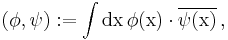 (\phi ,\psi ):=\int \rm dx\,\phi (x)\cdot \overline{\psi (x)}\,,