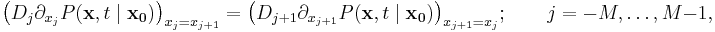 
\big( D_j \partial_{x_j} P(\mathbf{x},t\mid \mathbf{x_0}) \big)_{x_j=x_{j%2B1}} = \big( D_{j%2B1}\partial_{x_{j%2B1}} P(\mathbf{x},t\mid \mathbf{x_0})\big)_{x_{j%2B1}=x_j};\qquad   j=-M,\ldots,M-1, 
