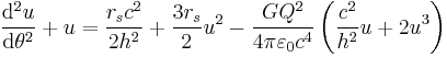 \frac{\mathrm{d}^{2}u}{\mathrm{d}\theta ^{2}}%2Bu=\frac{r_s c^{2}}{2 h^{2}}%2B\frac{3 r_s}{2}u^{2}-\frac{G Q^{2}}{4 \pi \varepsilon_0 c^{4}}\left(\frac{c^{2}}{h^{2}}u%2B2u^3\right)