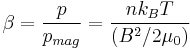 \beta = \frac{p}{p_{mag}} = \frac{n k_B T}{(B^2/2\mu_0)}