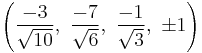 \left(\frac{-3}{\sqrt{10}},\ \frac{-7}{\sqrt{6}},\  \frac{-1}{\sqrt{3}},\ \pm1\right)