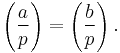 
\left(\frac{a}{p}\right) = \left(\frac{b}{p}\right).
