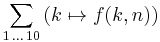 \sum_{1 \, \ldots \, 10} \left( k \mapsto f(k,n) \right)