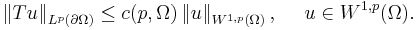  \left\|Tu\right\|_{L^p(\partial\Omega)}\leq c(p,\Omega)\left\|u\right\|_{W^{1,p}(\Omega)}, \ \ \ \ u\in W^{1,p}(\Omega).