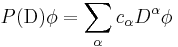  P(\operatorname{D}) \phi = \sum_\alpha c_\alpha D^\alpha \phi 