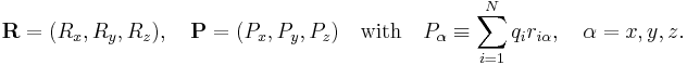 
\mathbf{R} = (R_x, R_y, R_z),\quad \mathbf{P} = (P_x, P_y, P_z)\quad
\hbox{with}\quad P_\alpha \equiv \sum_{i=1}^N q_i r_{i\alpha}, \quad \alpha=x,y,z.
