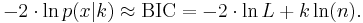 {-2 \cdot \ln{p(x|k)}} \approx \mathrm{BIC} = {-2 \cdot \ln{L} %2B k \ln(n) }. \ 