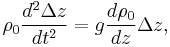 \rho_0 \frac{d^2\Delta z}{dt^2} = g \frac{d\rho_0}{dz}\Delta z,