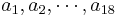 a_1 , a_2 , \cdots , a_{18}