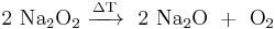 \mathrm{2\ Na_2O_2\ \xrightarrow {\Delta T}\ \ 2\ Na_2O\ %2B\ O_2}