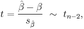 t = \frac{\hat\beta - \beta}{s_{\hat\beta}}\ \sim\ t_{n-2},