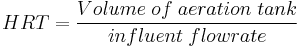  HRT = \frac{Volume\; of\; aeration\; tank}{influent\; flowrate} 